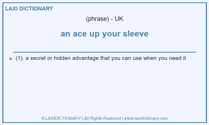 Definition an ace up your sleeve in British English
