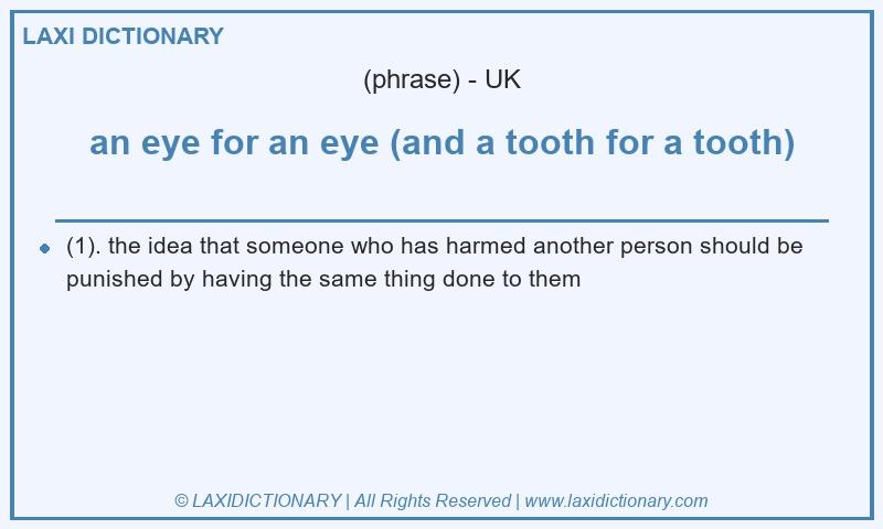 Definition an eye for an eye (and a tooth for a tooth) in British English