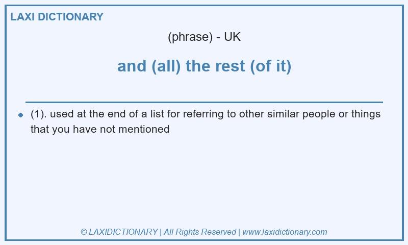 Definition and (all) the rest (of it) in British English