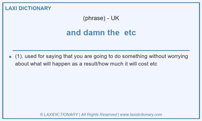 Definition and damn the  etc in British English