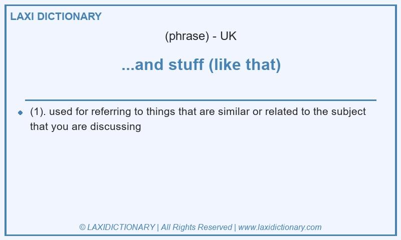 Definition ...and stuff (like that) in British English