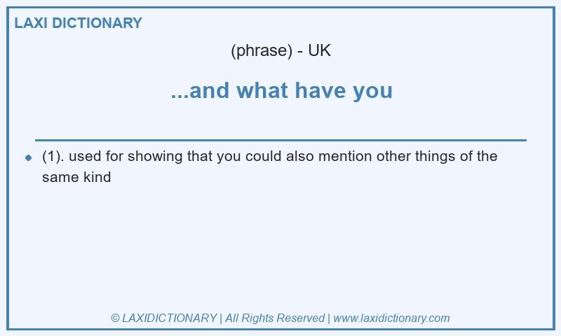 Definition ...and what have you in British English