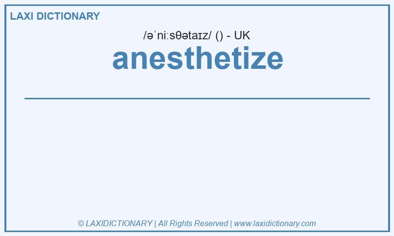 Definition anesthetize in British English