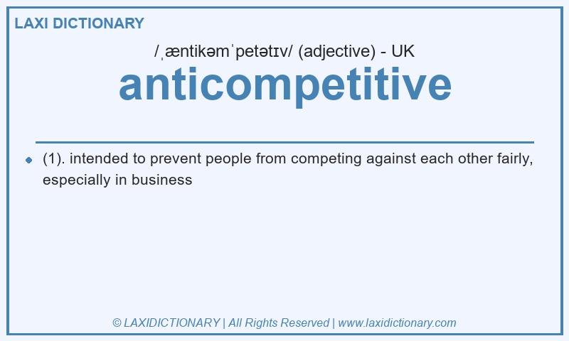 Definition anticompetitive in British English