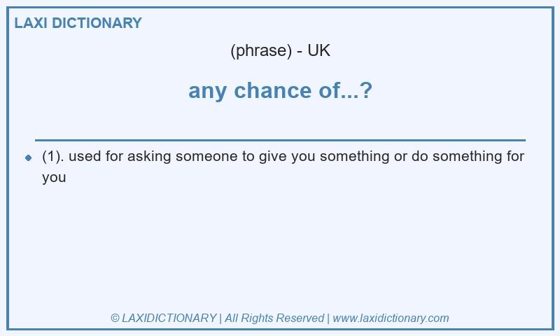Definition any chance of...? in British English