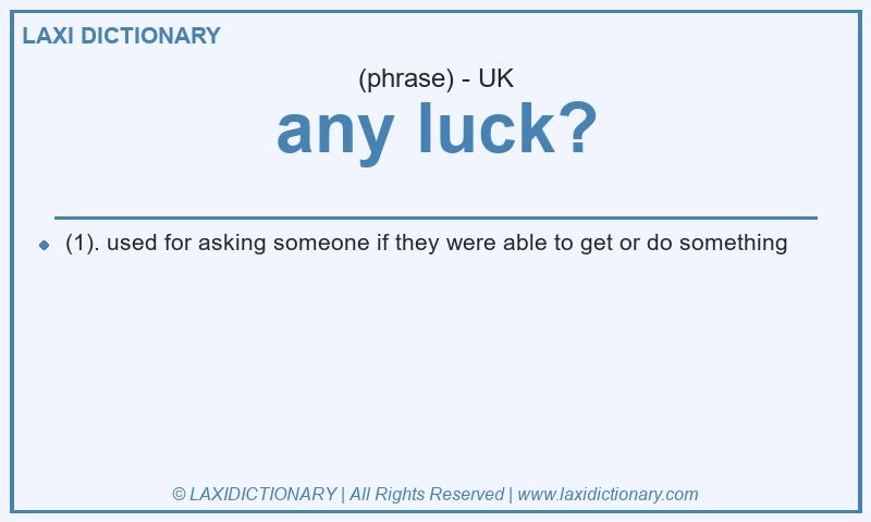 Definition any luck? in British English