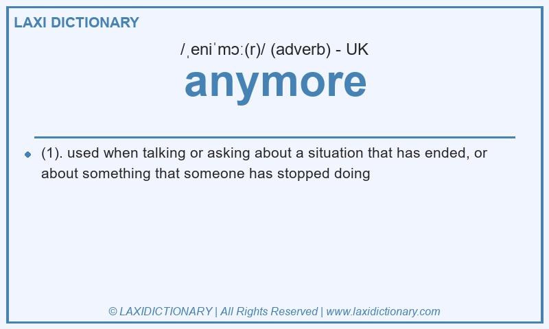 Definition anymore in British English