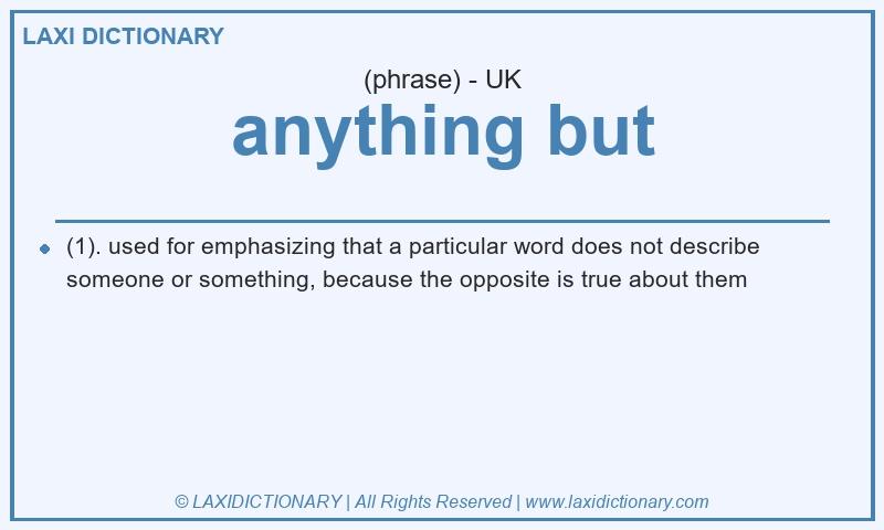 Definition anything but in British English