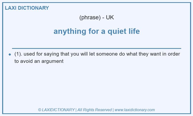 Definition anything for a quiet life in British English