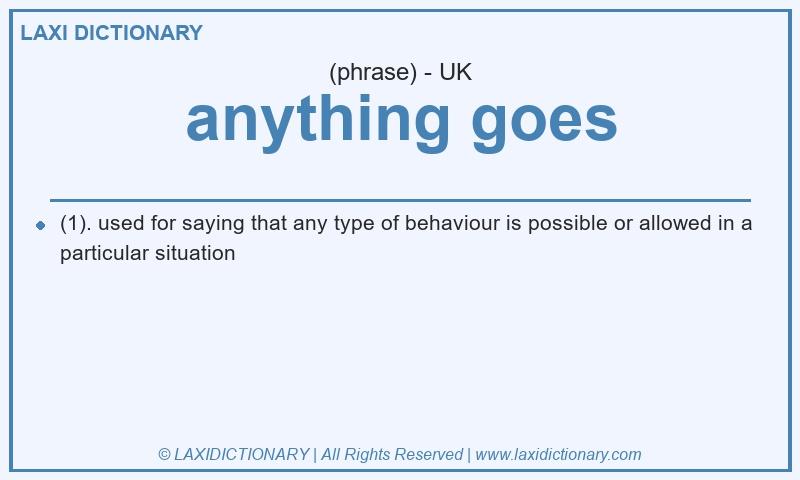 Definition anything goes in British English