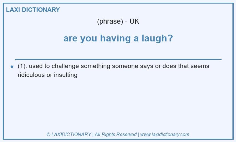 Definition are you having a laugh? in British English