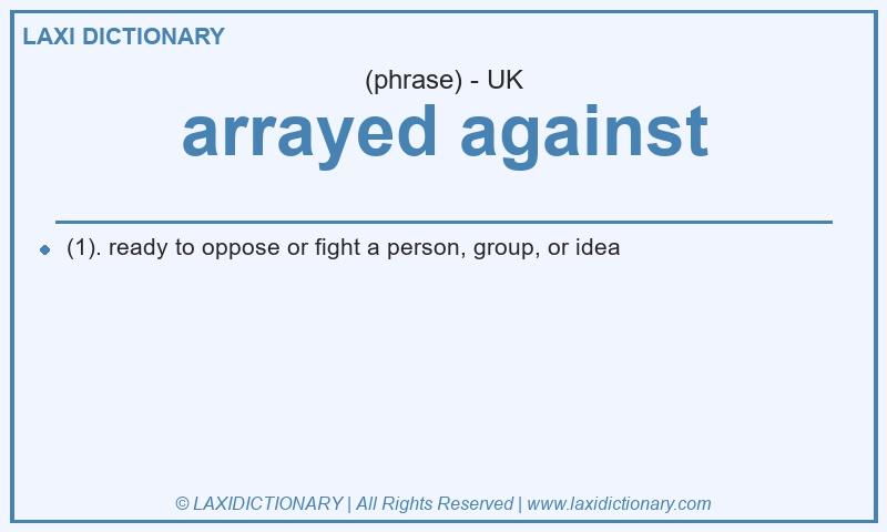 Definition arrayed against in British English