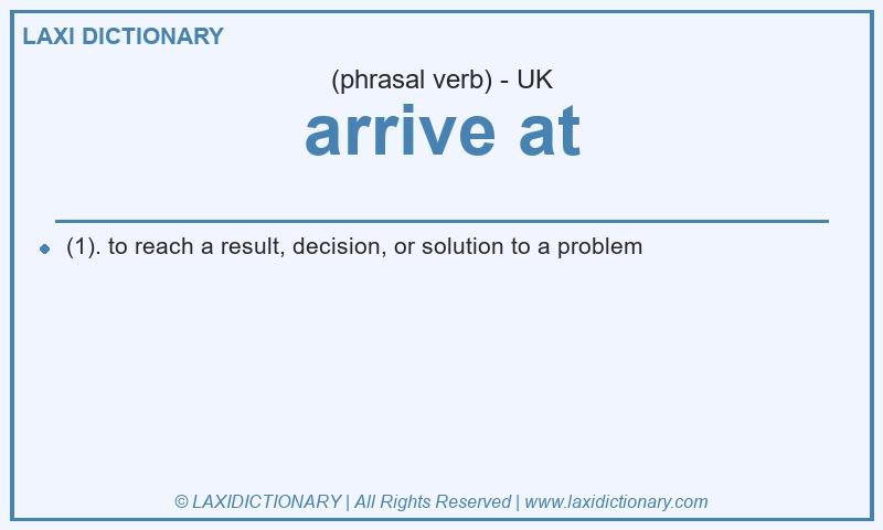 Definition arrive at in British English