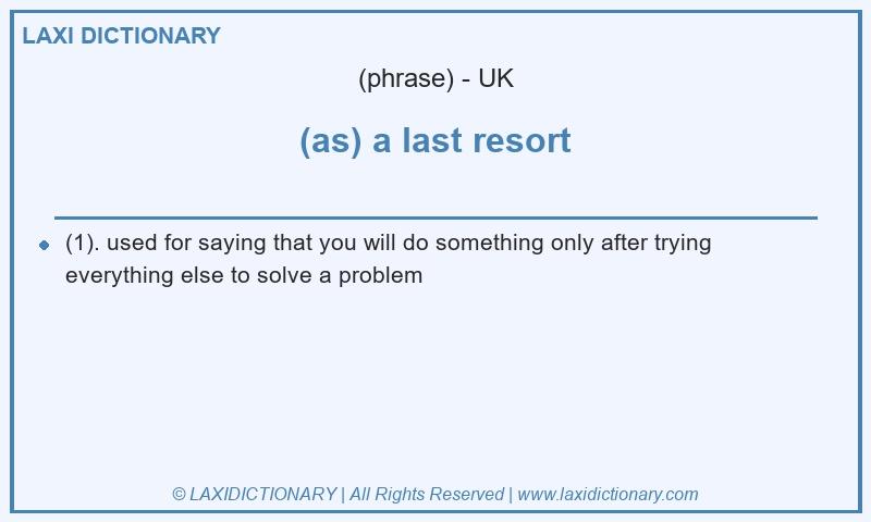 Definition (as) a last resort in British English