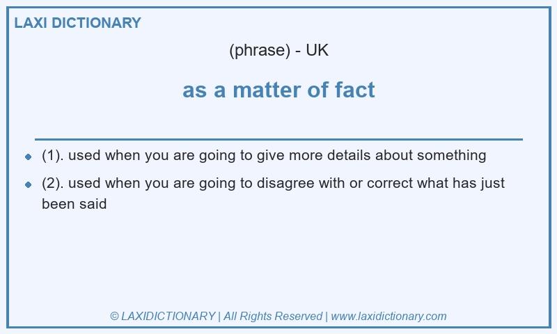 Definition as a matter of fact in British English