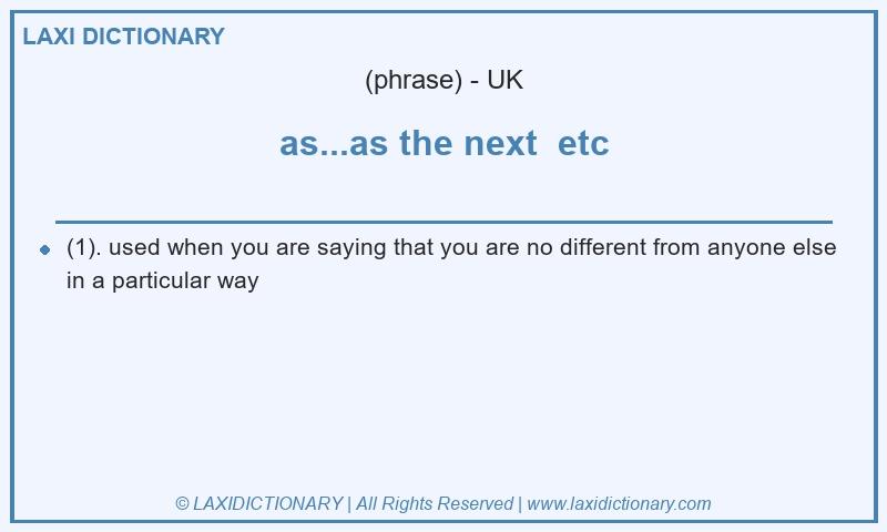 Definition as...as the next  etc in British English