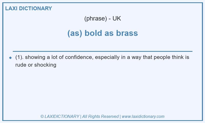 Definition (as) bold as brass in British English