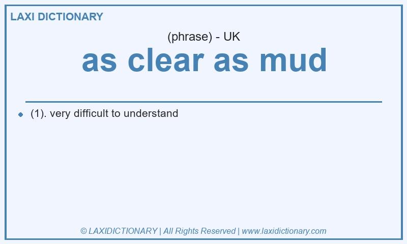 Definition as clear as mud in British English