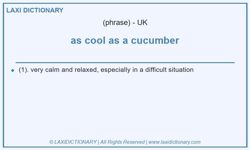 Definition as cool as a cucumber in British English