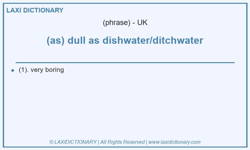 Definition (as) dull as dishwater/ditchwater in British English