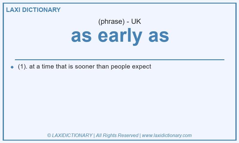 Definition as early as in British English