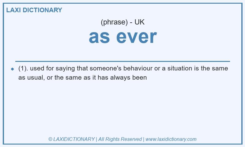 Definition as ever in British English