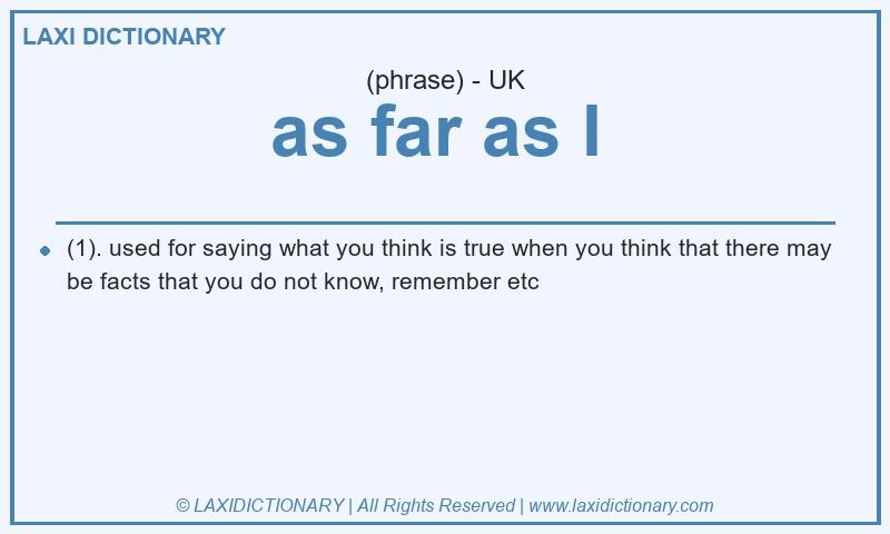 Definition as far as I  in British English