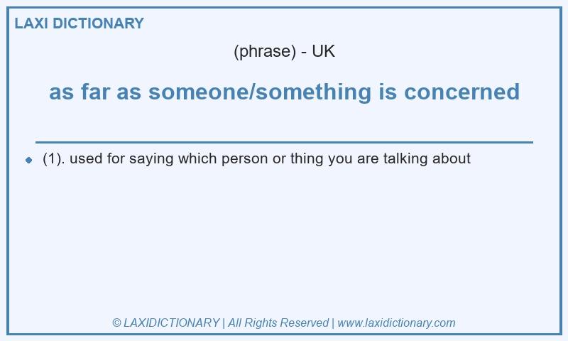 Definition as far as someone/something is concerned in British English