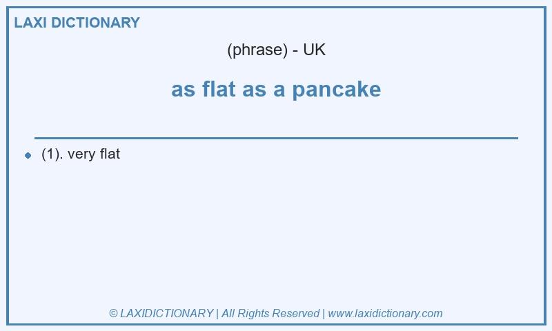 Definition as flat as a pancake in British English