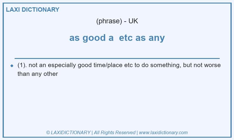Definition as good a  etc as any in British English