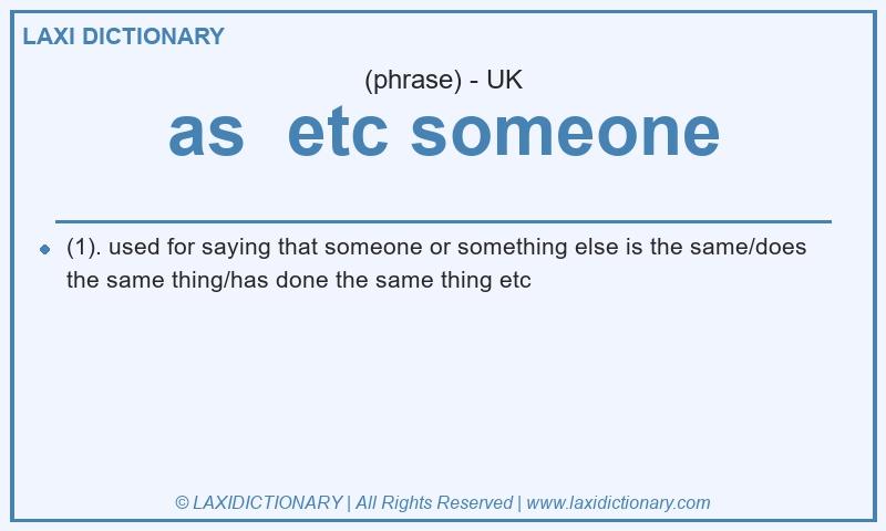 Definition as  etc someone in British English