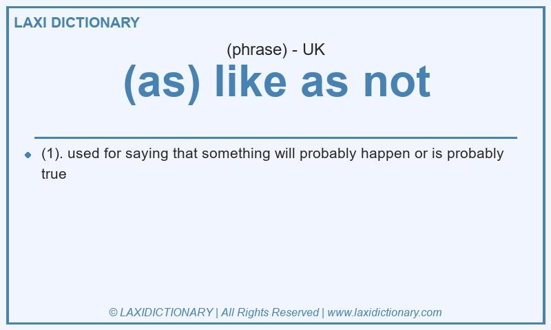 Definition (as) like as not in British English