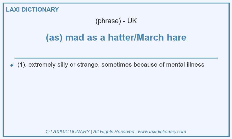 Definition (as) mad as a hatter/March hare in British English