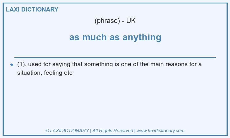 Definition as much as anything in British English