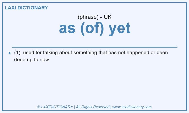Definition as (of) yet in British English