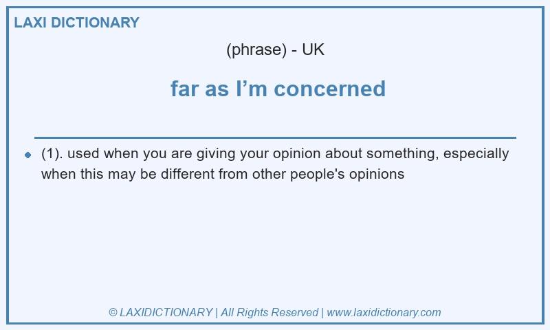 Definition  far as I’m concerned in British English