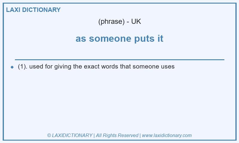 Definition as someone puts it in British English