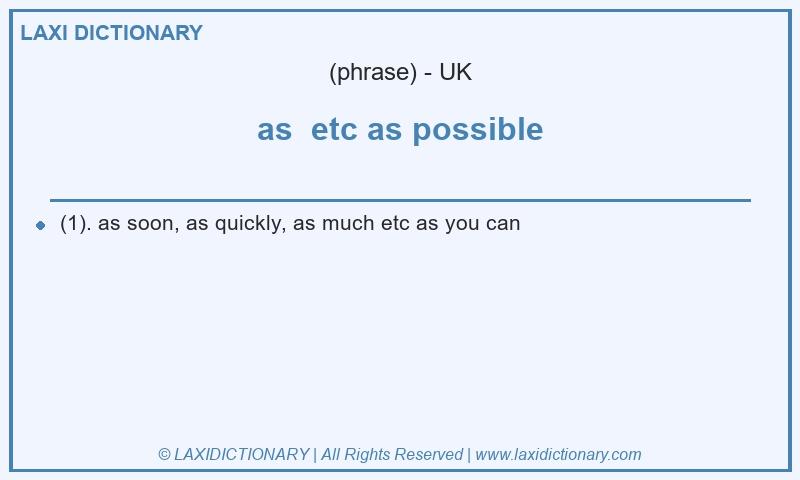 Definition as etc as possible in British English
