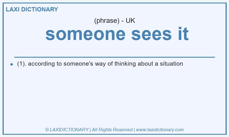 Definition someone sees it in British English