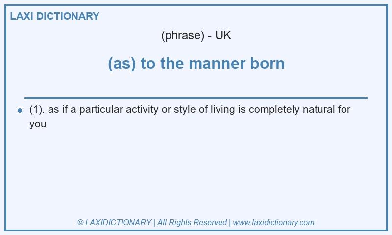 Definition (as) to the manner born in British English