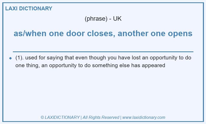 Definition as/when one door closes, another one opens in British English