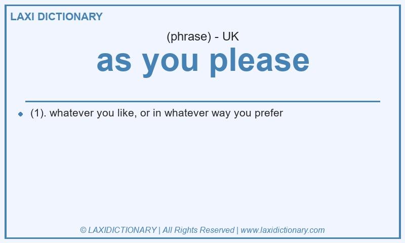 Definition as you please in British English