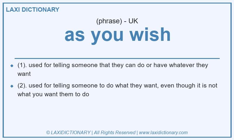 Definition as you wish in British English