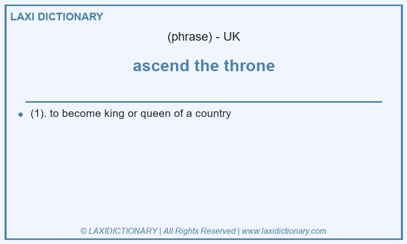 Definition ascend the throne in British English