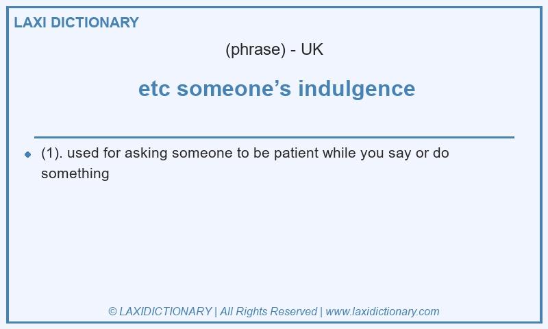 Definition etc someone’s indulgence in British English