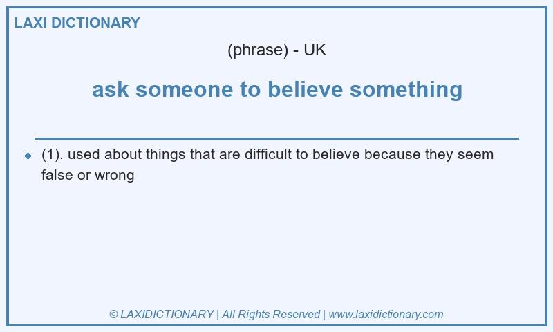 Definition ask someone to believe something in British English