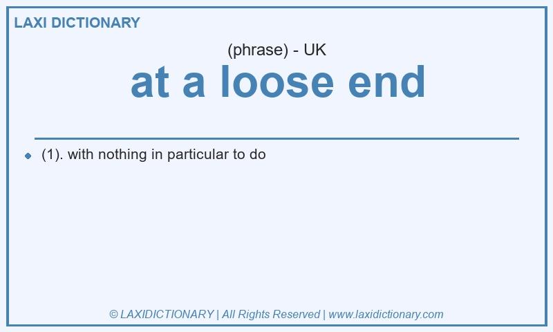 Definition at a loose end in British English