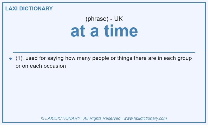 Definition at a time in British English