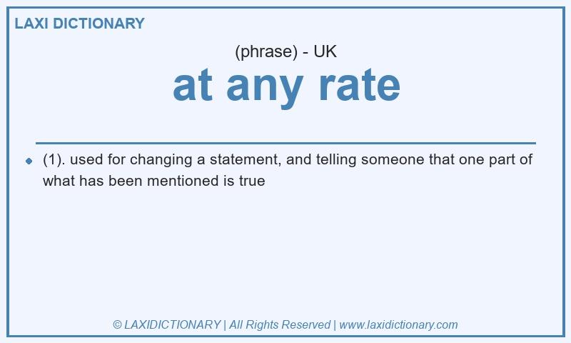 Definition at any rate in British English
