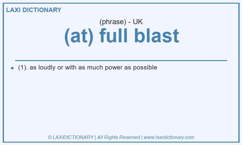 Definition (at) full blast in British English